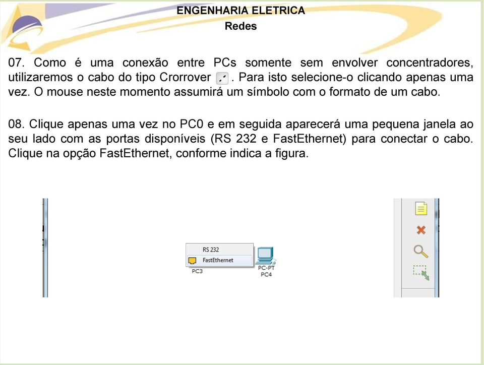 O mouse neste momento assumirá um símbolo com o formato de um cabo. 08.