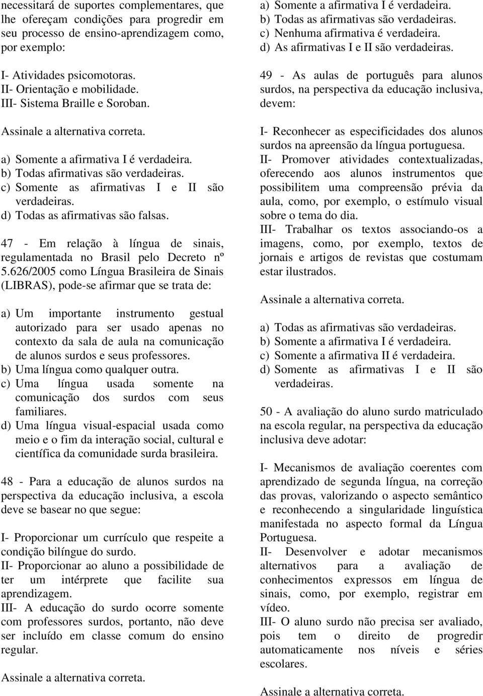 47 - Em relação à língua de sinais, regulamentada no Brasil pelo Decreto nº 5.