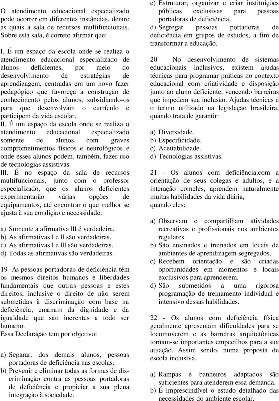 que favoreça a construção de conhecimento pelos alunos, subsidiando-os para que desenvolvam o currículo e participem da vida escolar. ll.