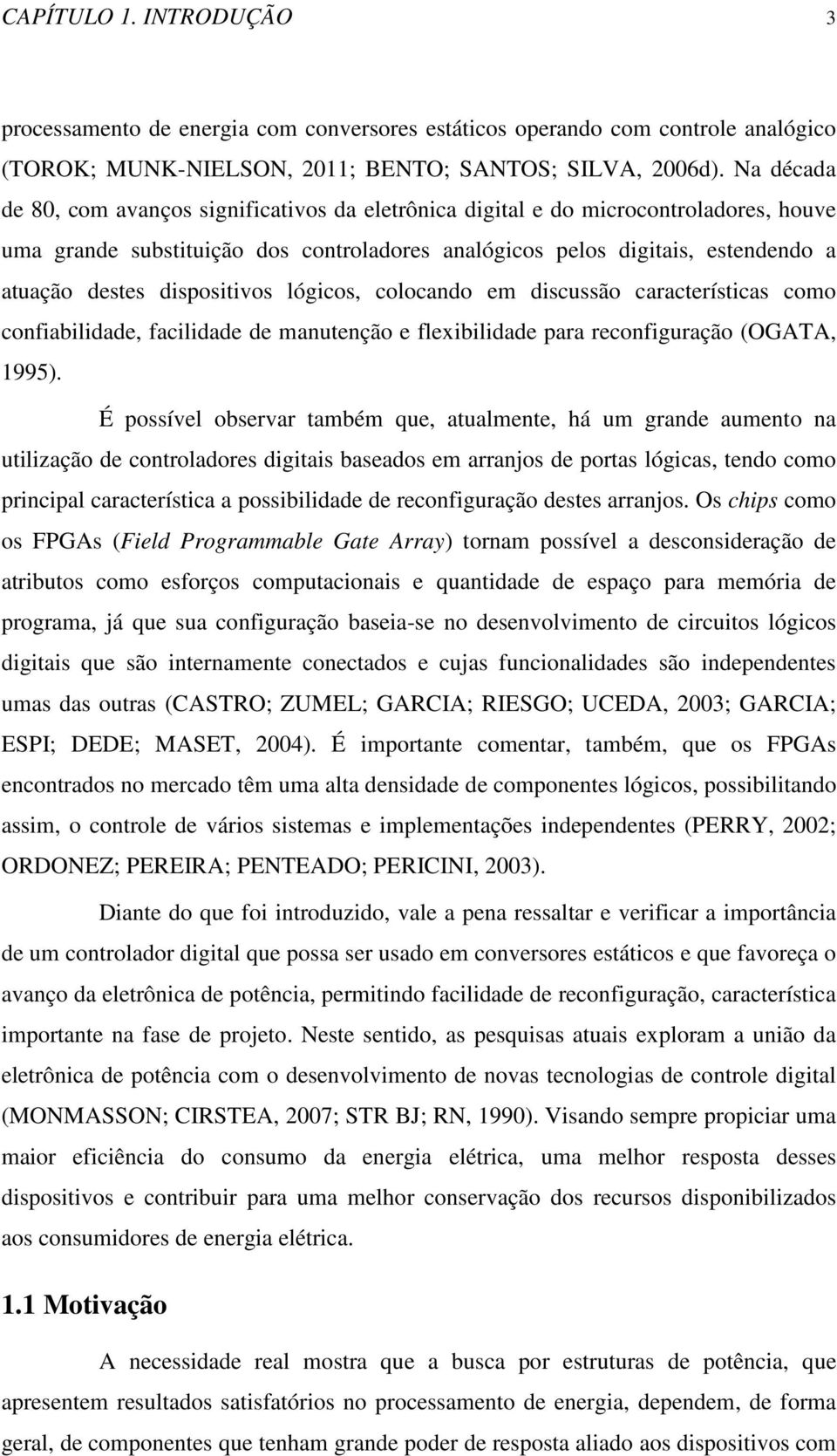 dispositivos lógicos, colocando em discussão características como confiabilidade, facilidade de manutenção e flexibilidade para reconfiguração (OGATA, 1995).