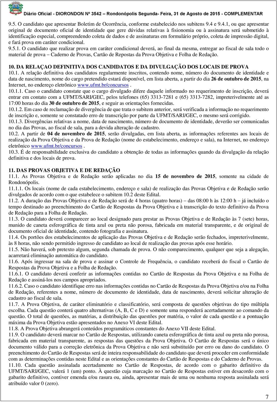 1, ou que apresentar original de documento oficial de identidade que gere dúvidas relativas à fisionomia ou à assinatura será submetido à identificação especial, compreendendo coleta de dados e de