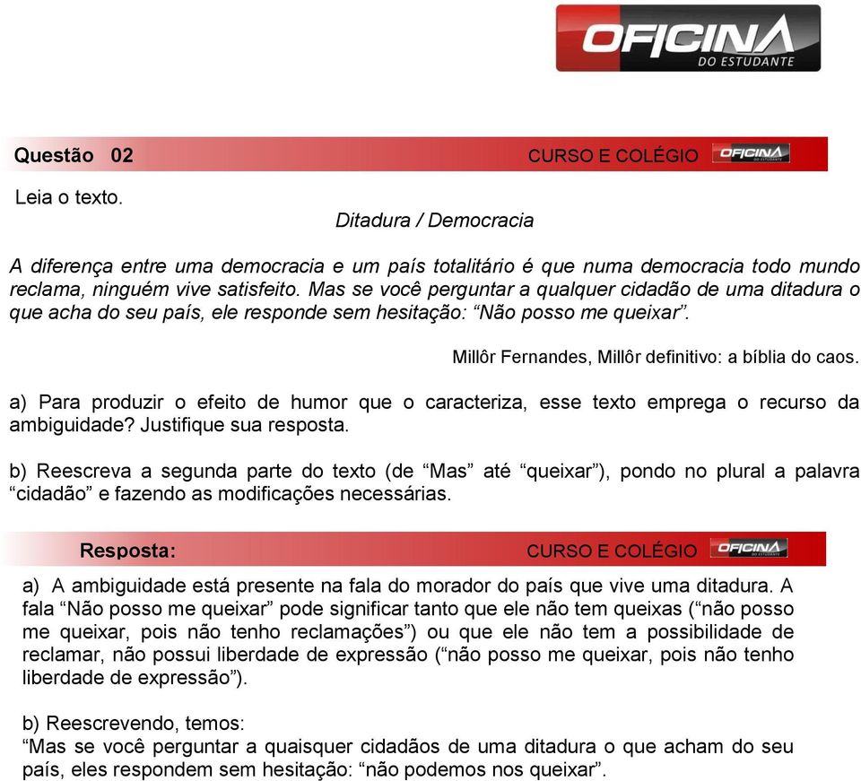 a) Para produzir o efeito de humor que o caracteriza, esse texto emprega o recurso da ambiguidade? Justifique sua resposta.