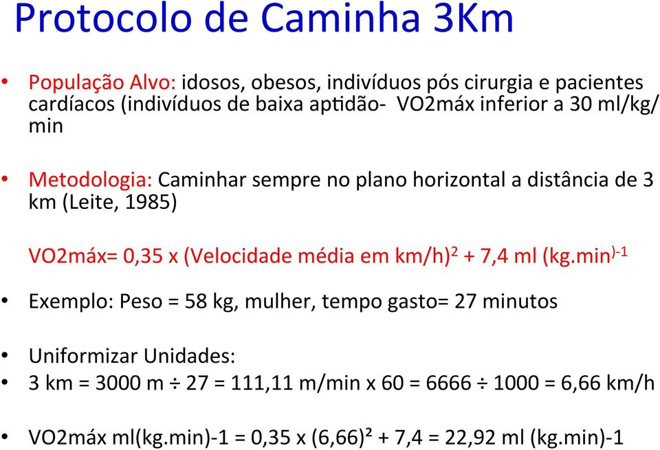 VO2máx= 0,35 x (Velocidade média em km/h) 2 + 7,4 ml (kg.