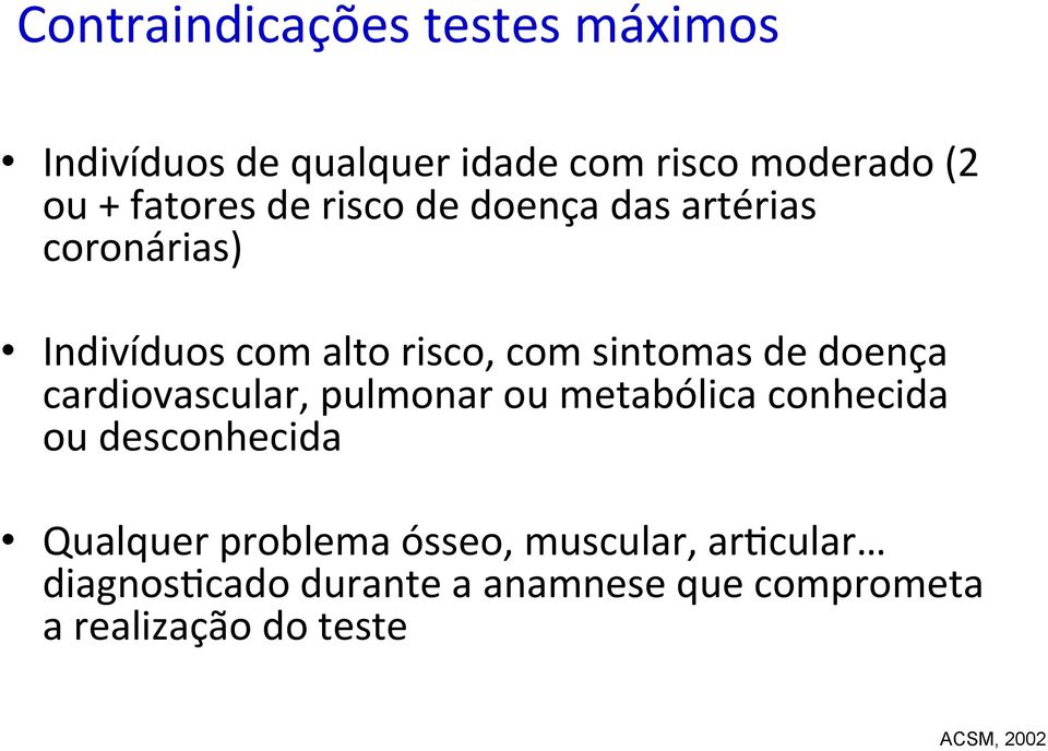 doença cardiovascular, pulmonar ou metabólica conhecida ou desconhecida Qualquer problema