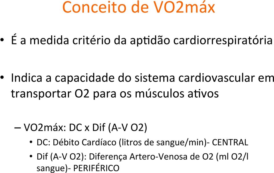 VO2máx: DC x Dif (A- V O2) DC: Débito Cardíaco (litros de sangue/min)-