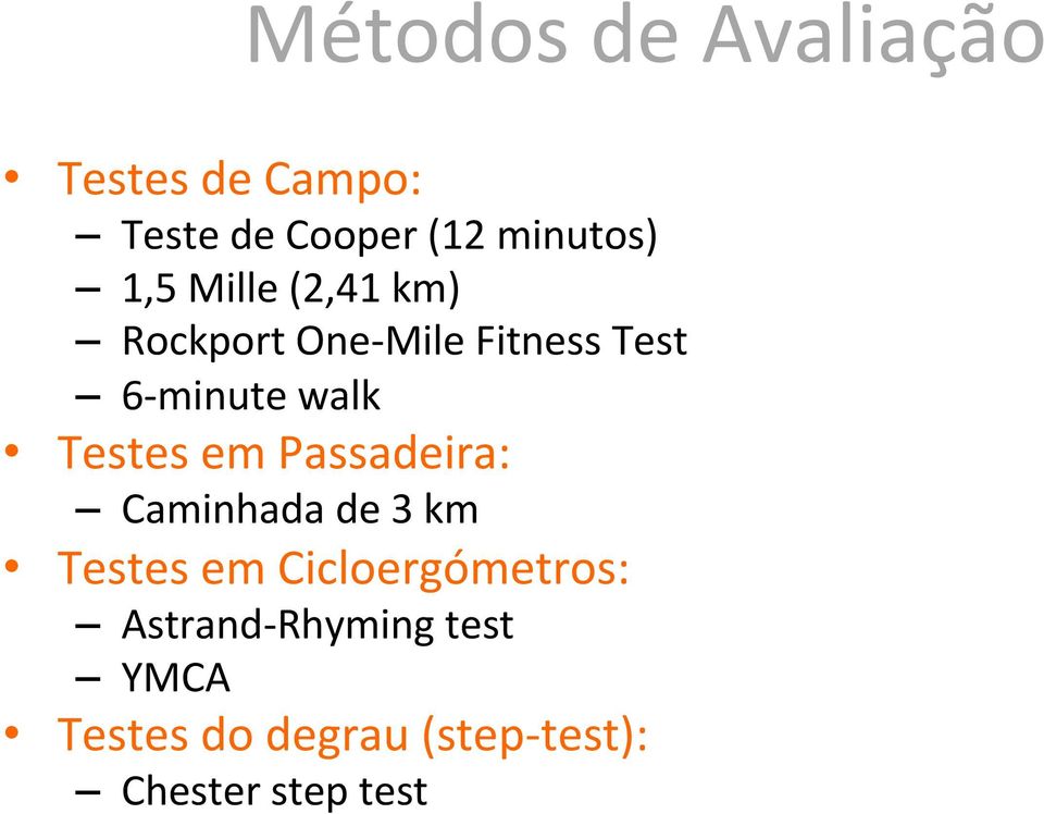 Testes em Passadeira: Caminhada de 3 km Testes em Cicloergómetros: