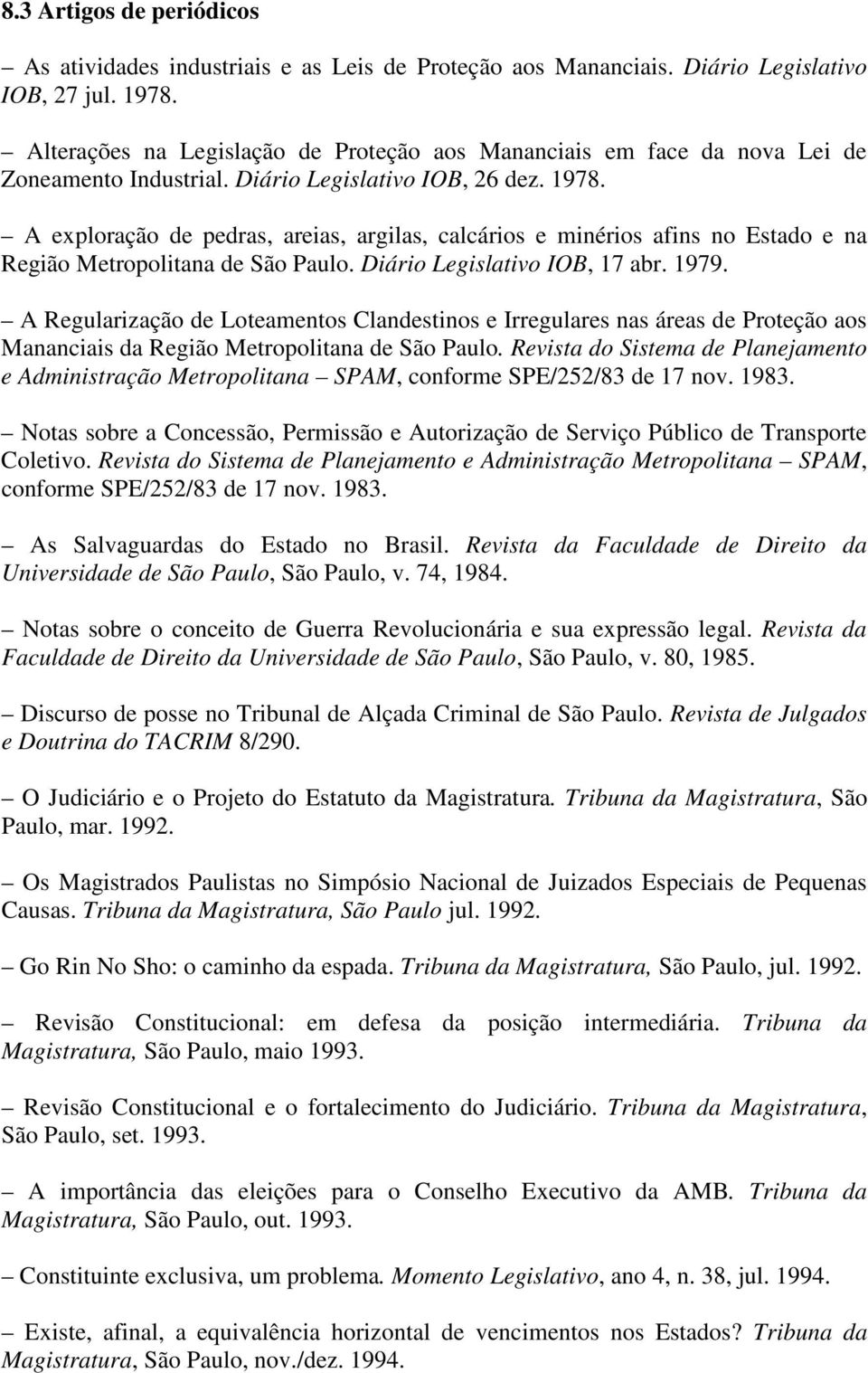 A exploração de pedras, areias, argilas, calcários e minérios afins no Estado e na Região Metropolitana de São Paulo. Diário Legislativo IOB, 17 abr. 1979.