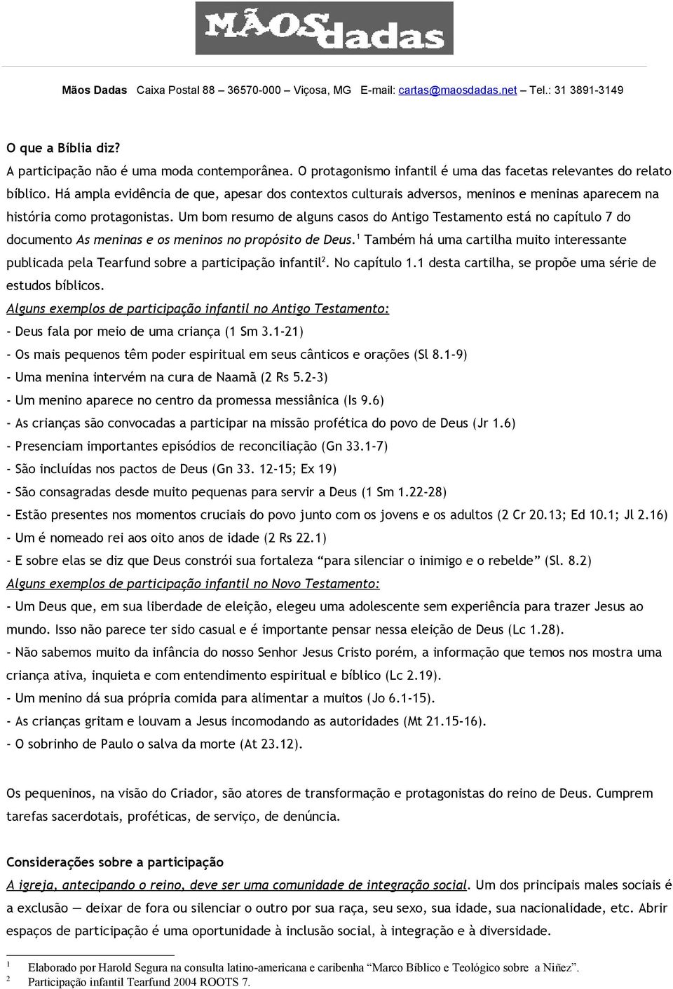 Um bom resumo de alguns casos do Antigo Testamento está no capítulo 7 do documento As meninas e os meninos no propósito de Deus.