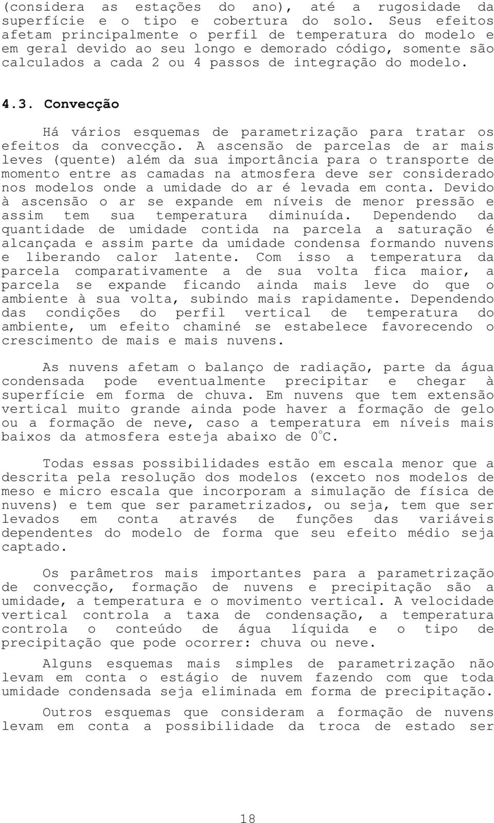 Convecção Há vários esquemas de parametrização para tratar os efeitos da convecção.