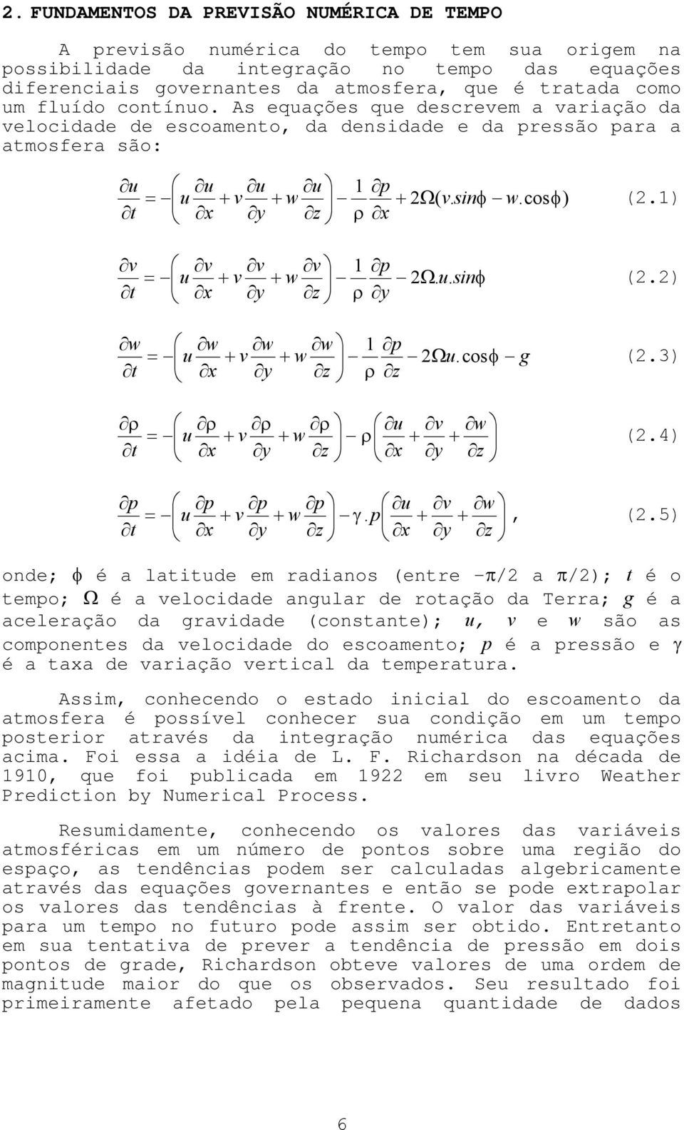 ( 2 1 φ φ ρ w v sin x p z u w y u v x u u t u Ω + + + = (2.1) φ ρ sin u y p z v w y v v x v u t v.. 2 1 Ω + + = (2.2) g u z p z w w y w v x w u t w Ω + + = φ ρ.cos 2 1 (2.