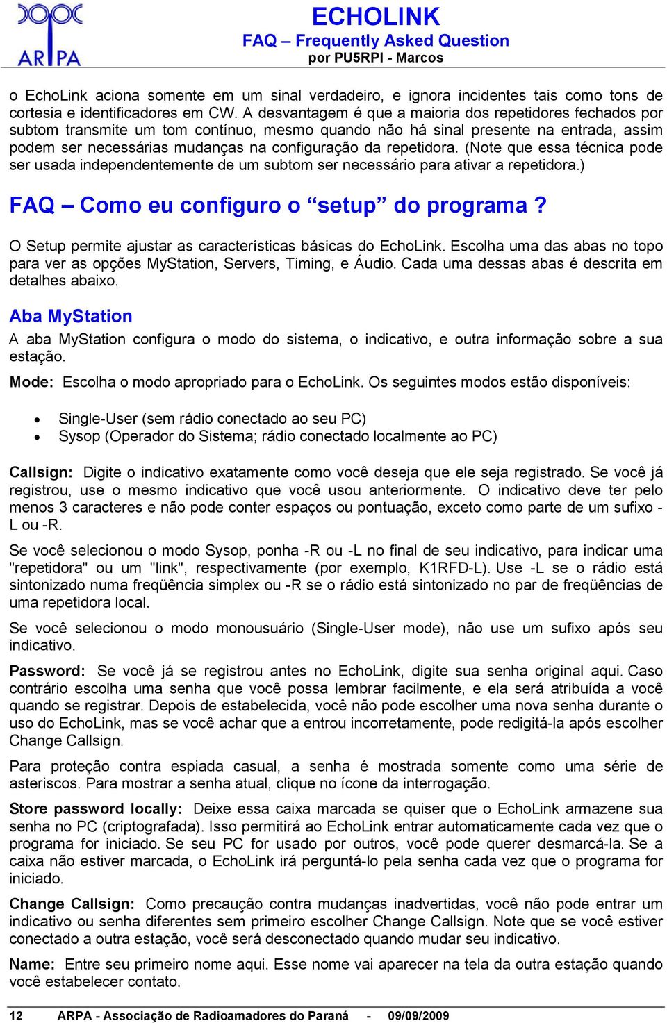 repetidora. (Note que essa técnica pode ser usada independentemente de um subtom ser necessário para ativar a repetidora.) FAQ Como eu configuro o setup do programa?