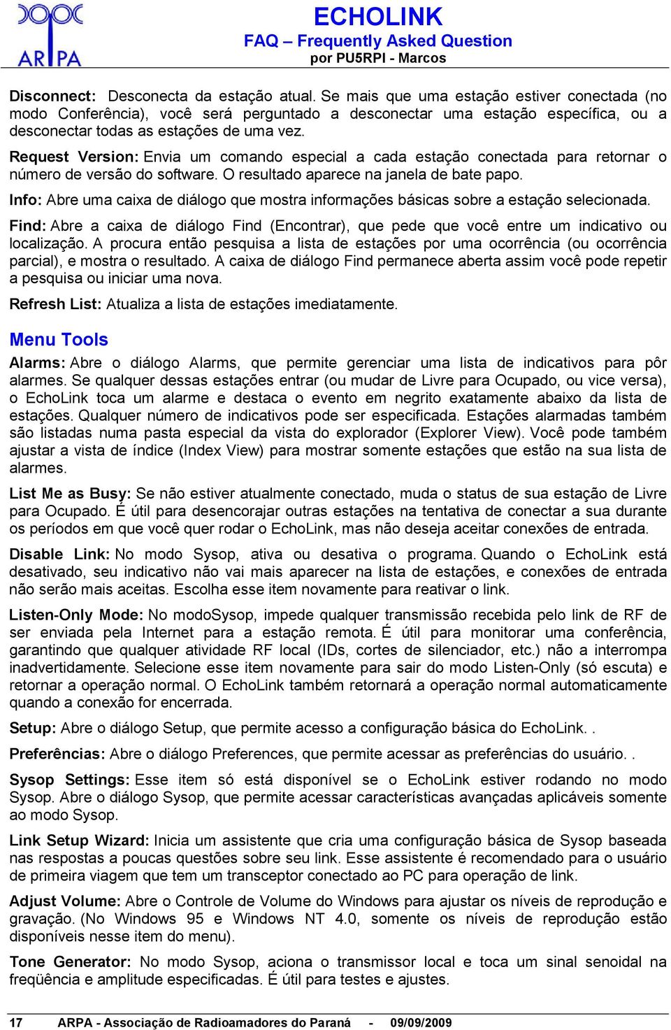 Request Version: Envia um comando especial a cada estação conectada para retornar o número de versão do software. O resultado aparece na janela de bate papo.