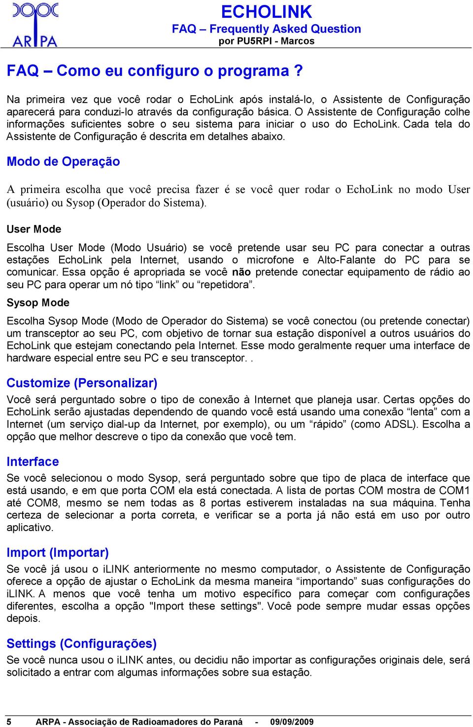 Modo de Operação A primeira escolha que você precisa fazer é se você quer rodar o EchoLink no modo User (usuário) ou Sysop (Operador do Sistema).