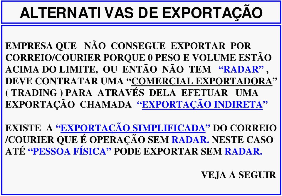 ATRAVÉS DELA EFETUAR UMA EXPORTAÇÃO CHAMADA EXPORTAÇÃO INDIRETA EXISTE A EXPORTAÇÃO SIMPLIFICADA DO