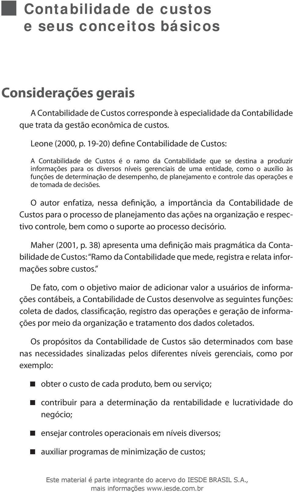 funções de determinação de desempenho, de planejamento e controle das operações e de tomada de decisões.