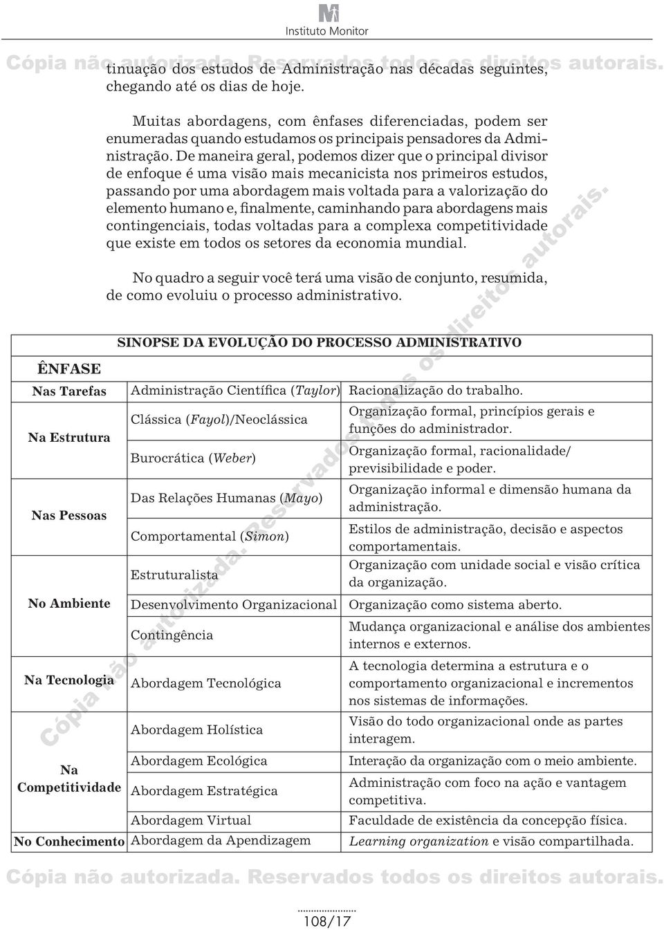 De maneira geral, podemos dizer que o principal divisor de enfoque é uma visão mais mecanicista nos primeiros estudos, passando por uma abordagem mais voltada para a valorização do elemento humano e,