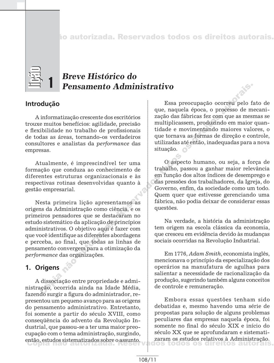 Atualmente, é imprescindível ter uma formação que conduza ao conhecimento de diferentes estruturas organizacionais e às respectivas rotinas desenvolvidas quanto à gestão empresarial.