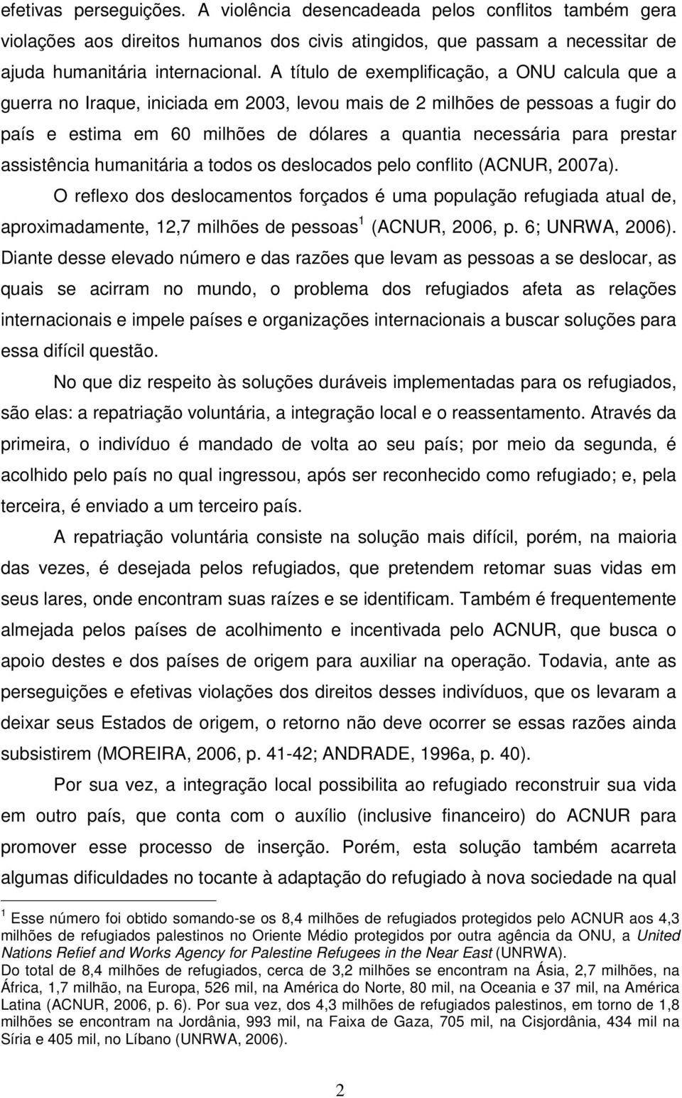 prestar assistência humanitária a todos os deslocados pelo conflito (ACNUR, 2007a).