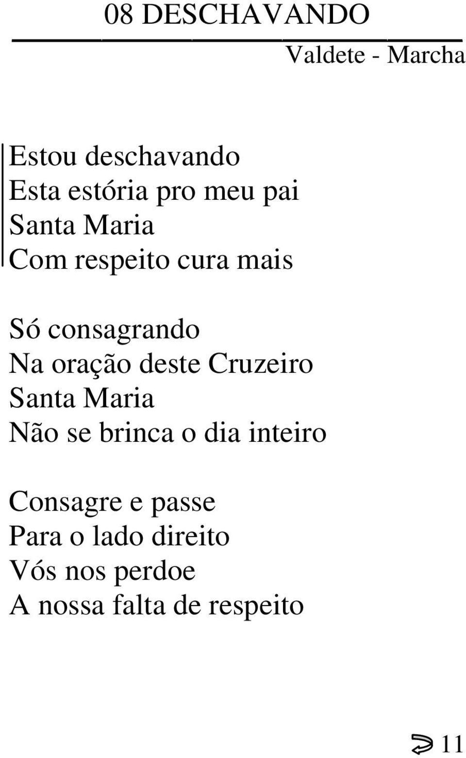 deste Cruzeiro Santa Maria Não se brinca o dia inteiro Consagre e