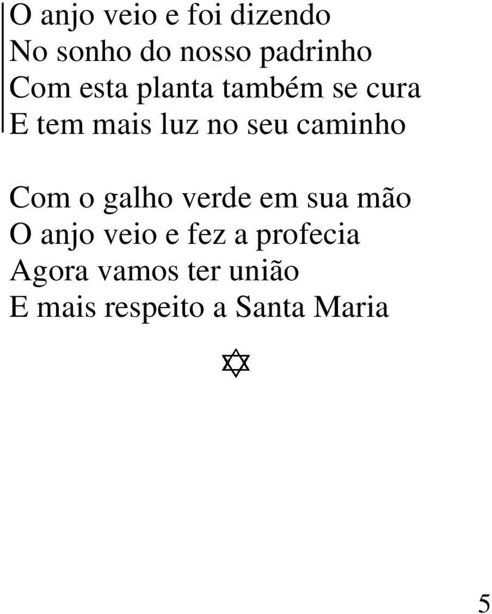 Com o galho verde em sua mão O anjo veio e fez a