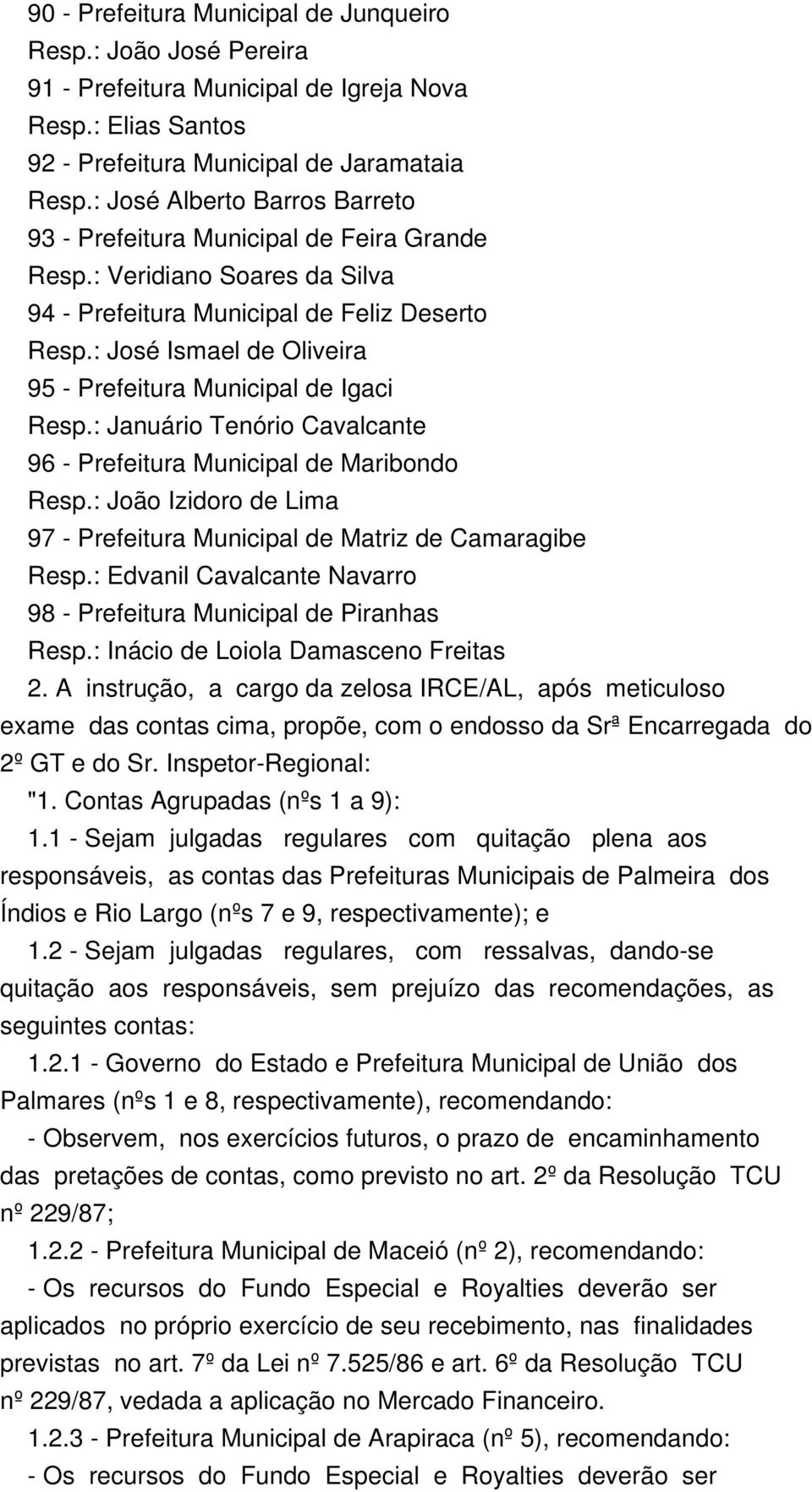 : José Ismael de Oliveira 95 - Prefeitura Municipal de Igaci Resp.: Januário Tenório Cavalcante 96 - Prefeitura Municipal de Maribondo Resp.