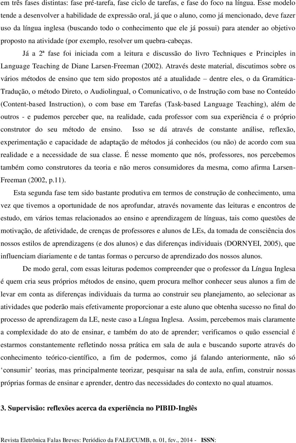 objetivo proposto na atividade (por exemplo, resolver um quebra-cabeças.