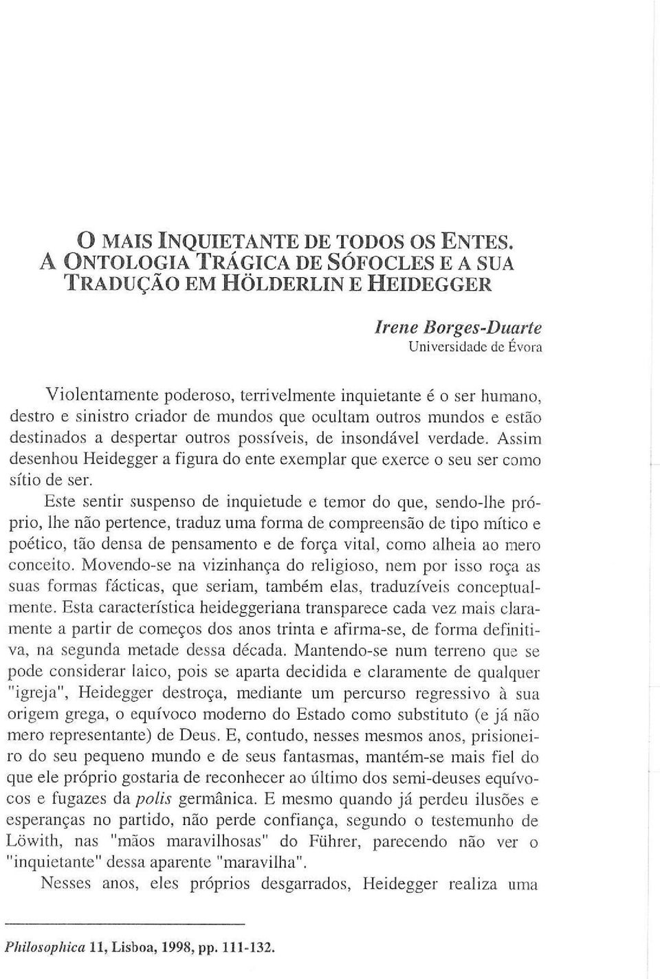 criador de mundos que ocultam outros mundos e estão destinados a despertar outros possíveis, de insondável verdade.