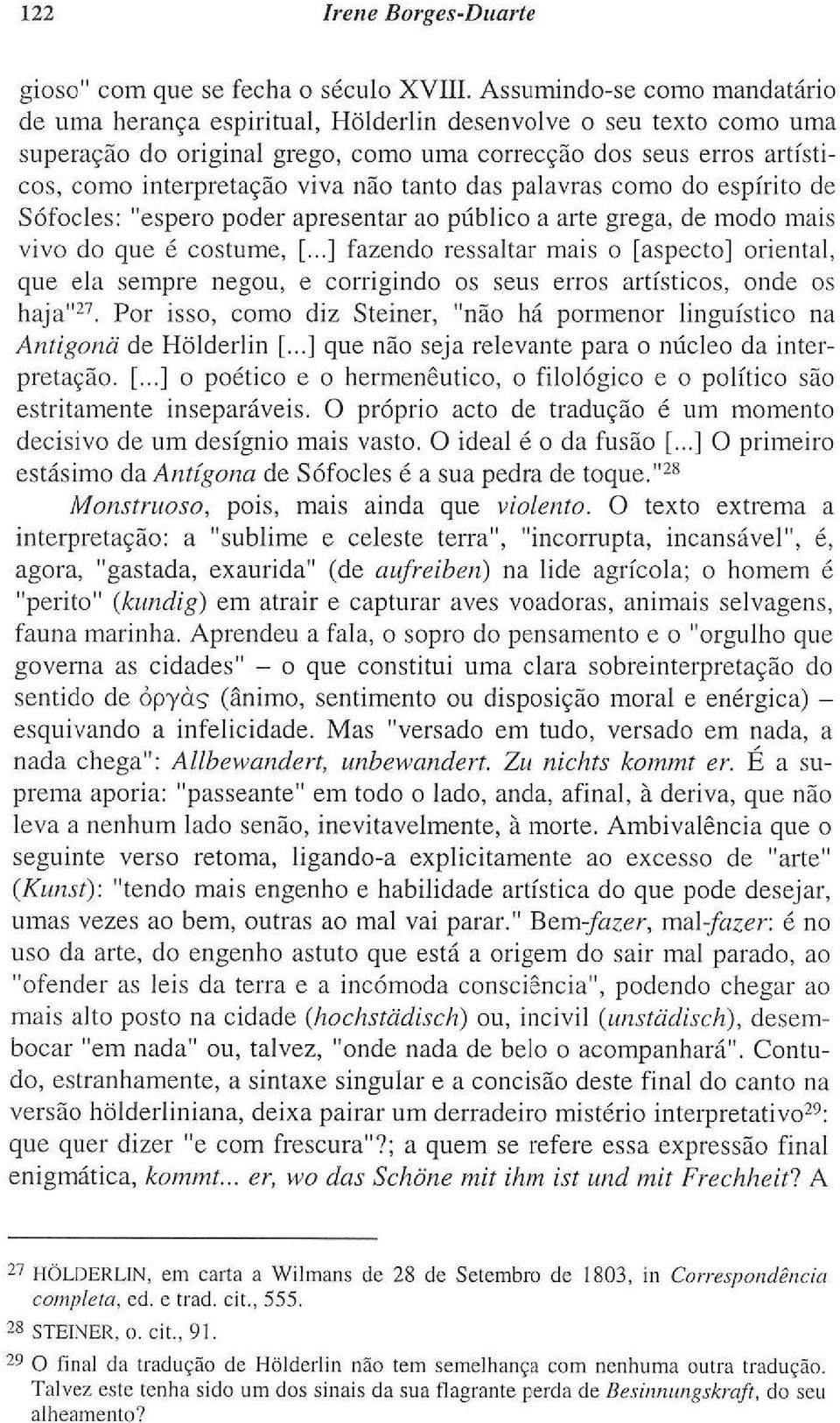 não tanto das palavras como do espírito de Sófocles: "espero poder apresentar ao público a arte grega, de modo mais vivo do que é costume, [.