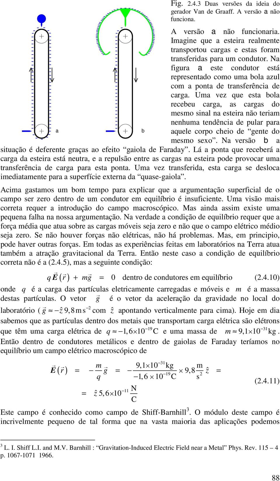 Na figura a este condutor está a b representado como uma bola azul com a ponta de transferência de carga.