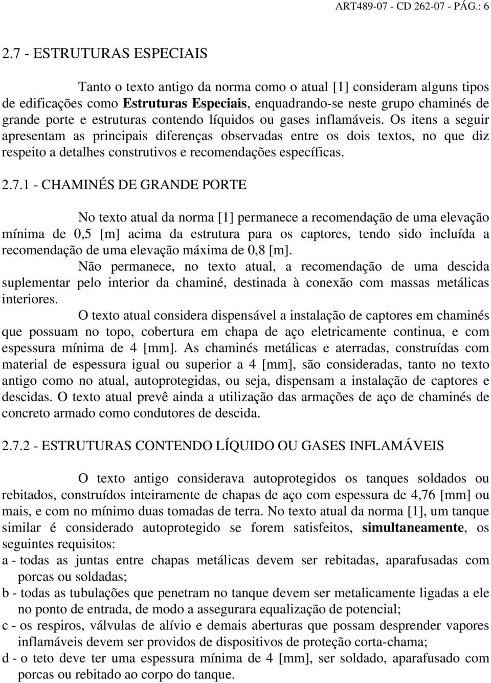 estruturas contendo líquidos ou gases inflamáveis.