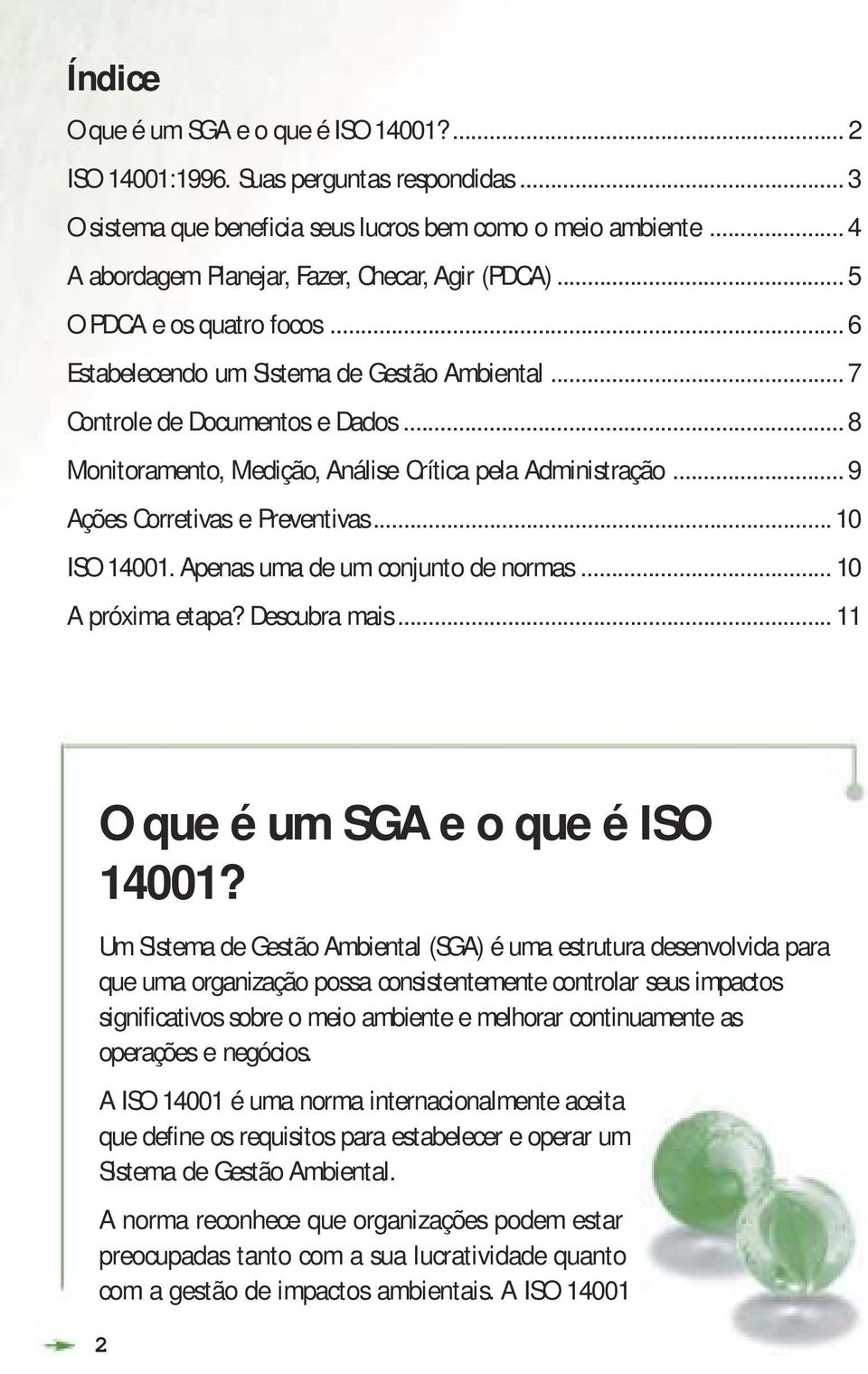 ..8 Monitoramento, Medição, Análise Crítica pela Administração...9 Ações Corretivas e Preventivas...10 ISO 14001. Apenas uma de um conjunto de normas...10 A próxima etapa? Descubra mais.