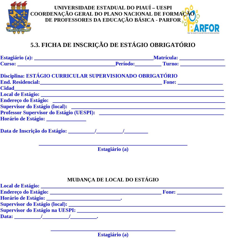 Residencial: Fone: Cidad Local de Estágio: Endereço do Estágio: Supervisor do Estágio (local): Professor Supervisor do Estágio (UESPI): Horário de Estágio: Data de