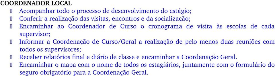 Curso/Geral a realização de pelo menos duas reuniões com todos os supervisores; Receber relatórios final e diário de classe e