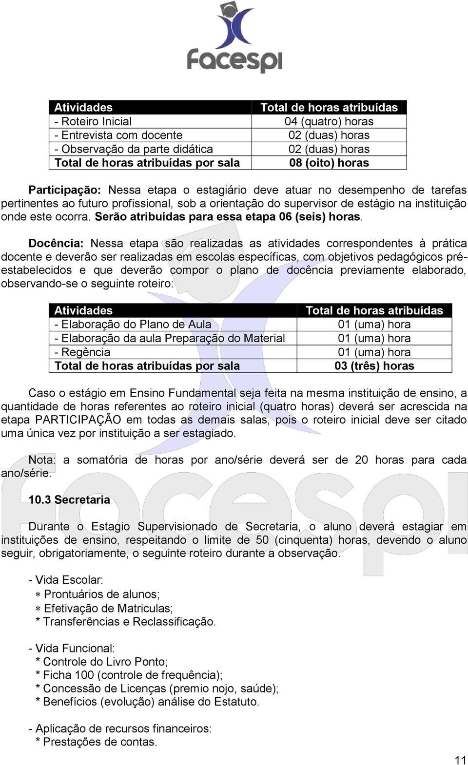 Serão atribuídas para essa etapa 06 (seis) horas.