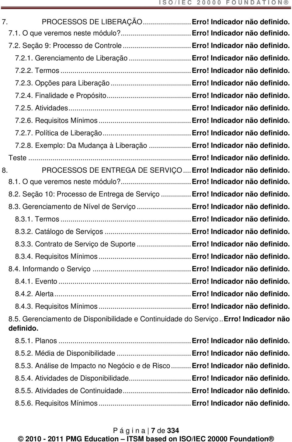 Atividades... Erro! Indicador não definido. 7.2.6. Requisitos Mínimos... Erro! Indicador não definido. 7.2.7. Política de Liberação... Erro! Indicador não definido. 7.2.8.