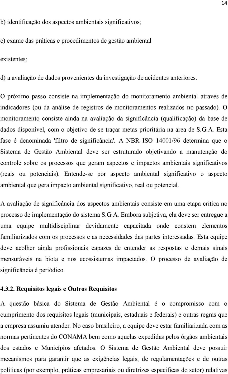 O monitoramento consiste ainda na avaliação da significância (qualificação) da base de dados disponível, com o objetivo de se traçar metas prioritária na área de S.G.A.