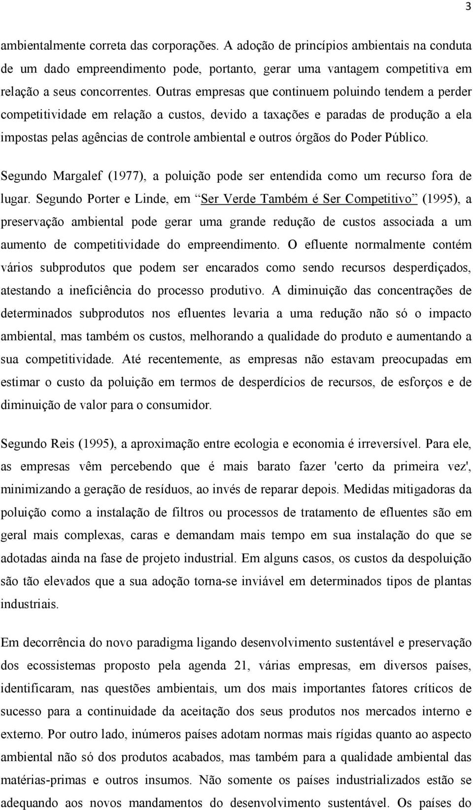 do Poder Público. Segundo Margalef (1977), a poluição pode ser entendida como um recurso fora de lugar.