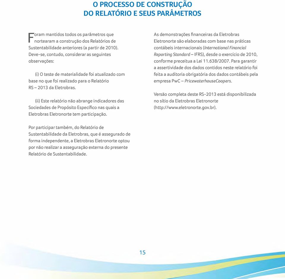 (ii) Este relatório não abrange indicadores das Sociedades de Propósito Específico nas quais a Eletrobras Eletronorte tem participação.