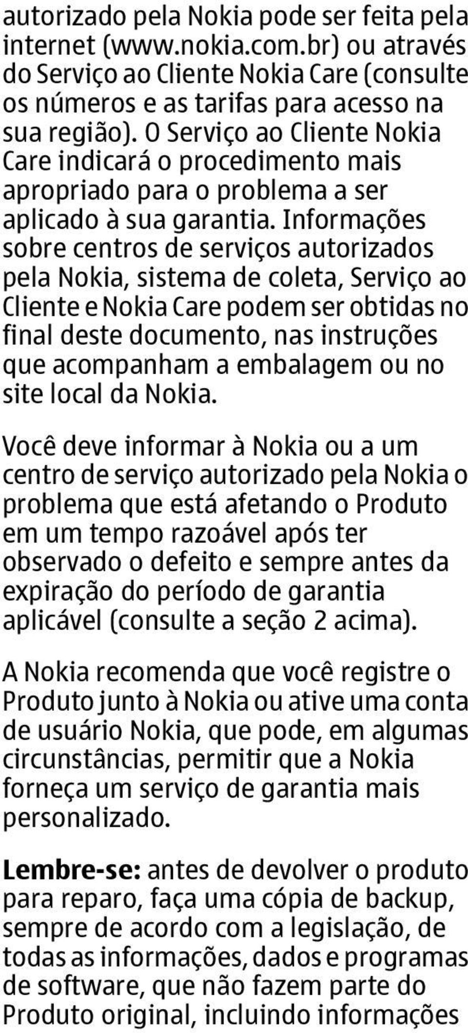 Informações sobre centros de serviços autorizados pela Nokia, sistema de coleta, Serviço ao Cliente e Nokia Care podem ser obtidas no final deste documento, nas instruções que acompanham a embalagem