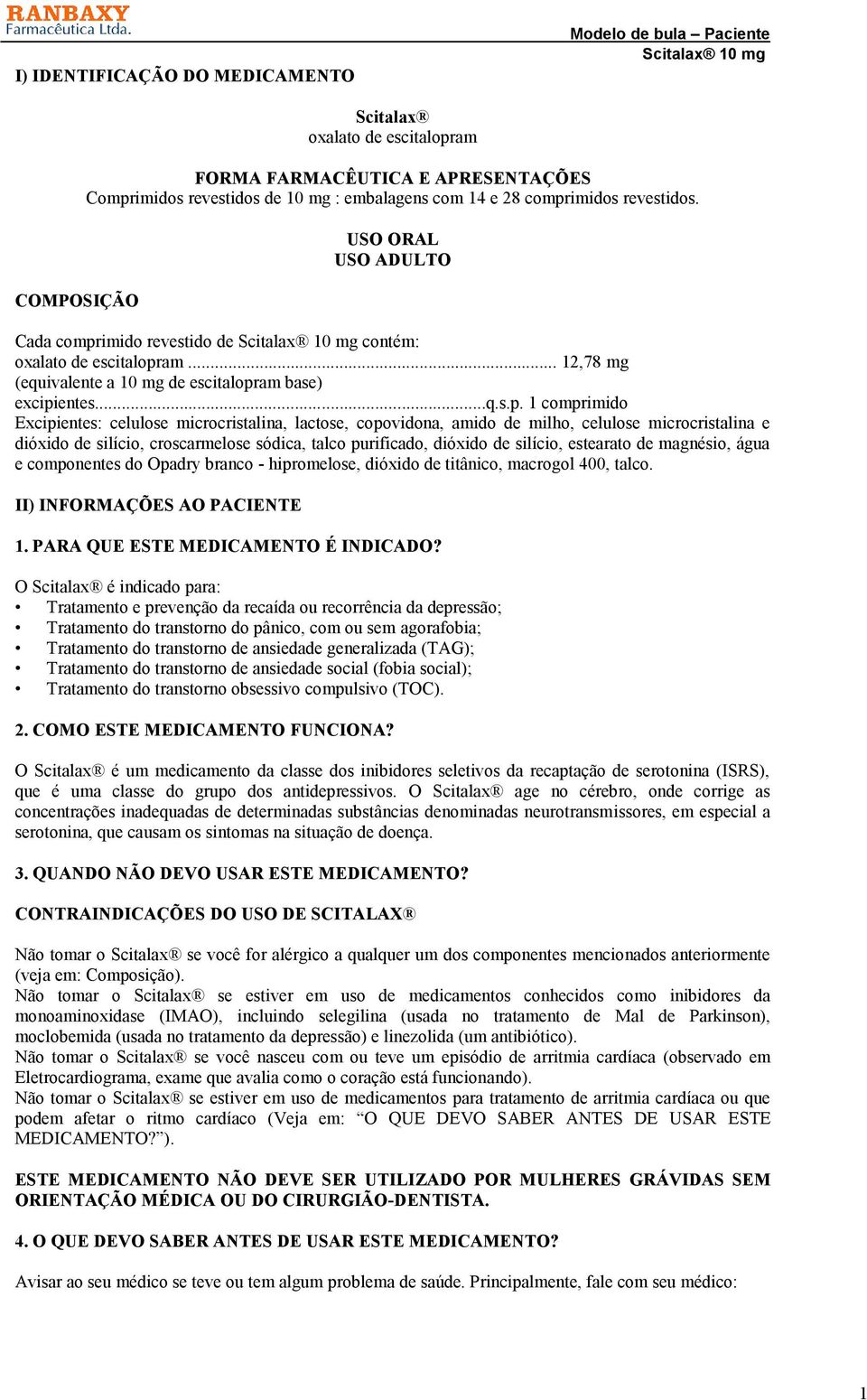 Excipientes: celulose microcristalina, lactose, copovidona, amido de milho, celulose microcristalina e dióxido de silício, croscarmelose sódica, talco purificado, dióxido de silício, estearato de