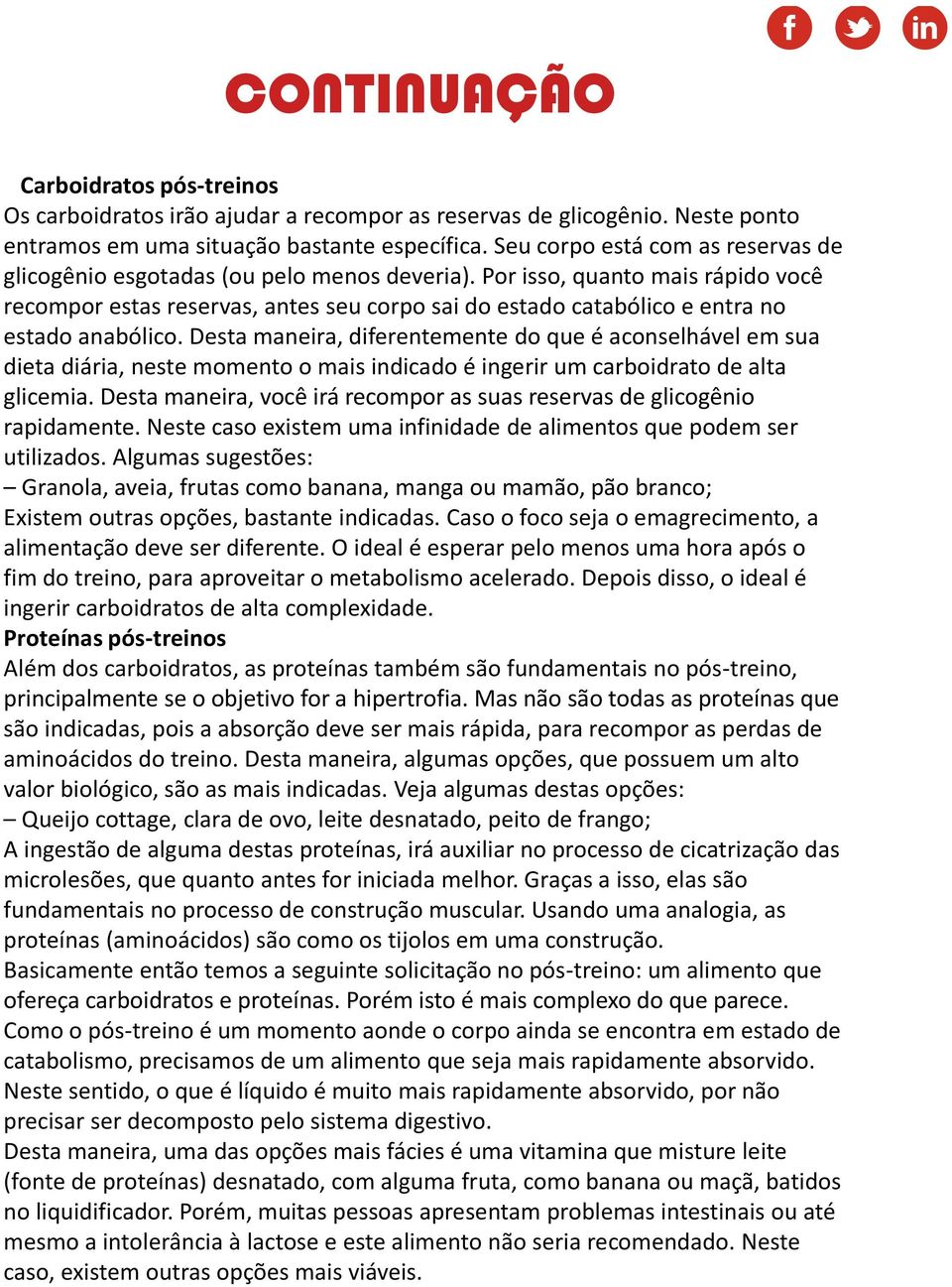 Por isso, quanto mais rápido você recompor estas reservas, antes seu corpo sai do estado catabólico e entra no estado anabólico.