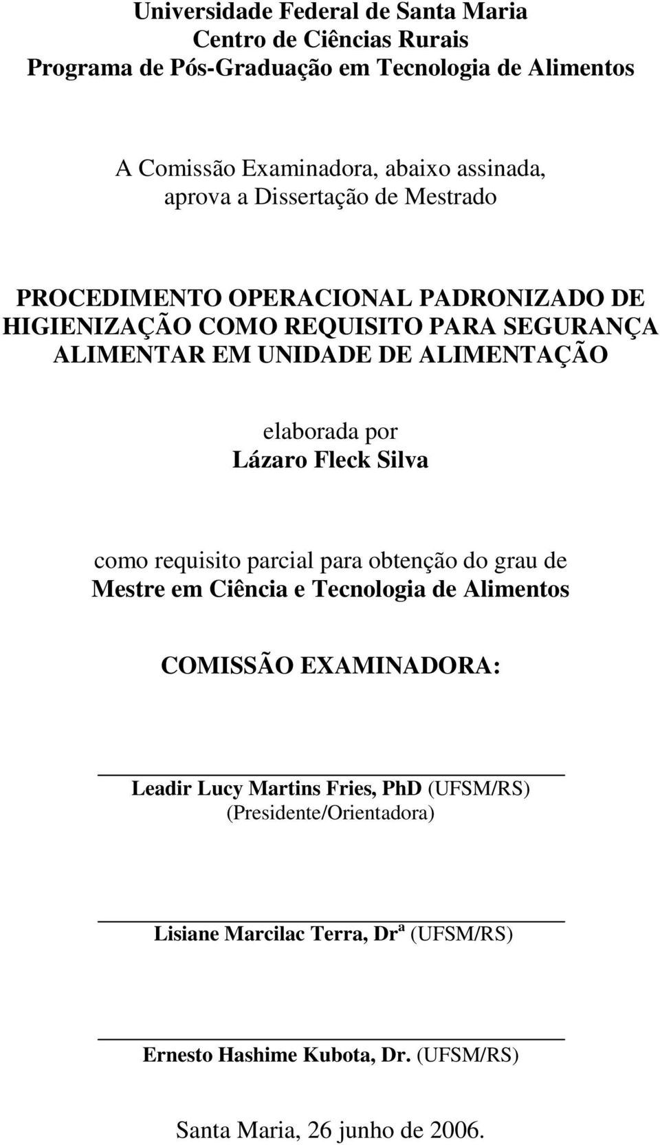 elaborada por Lázaro Fleck Silva como requisito parcial para obtenção do grau de Mestre em Ciência e Tecnologia de Alimentos COMISSÃO EXAMINADORA: Leadir