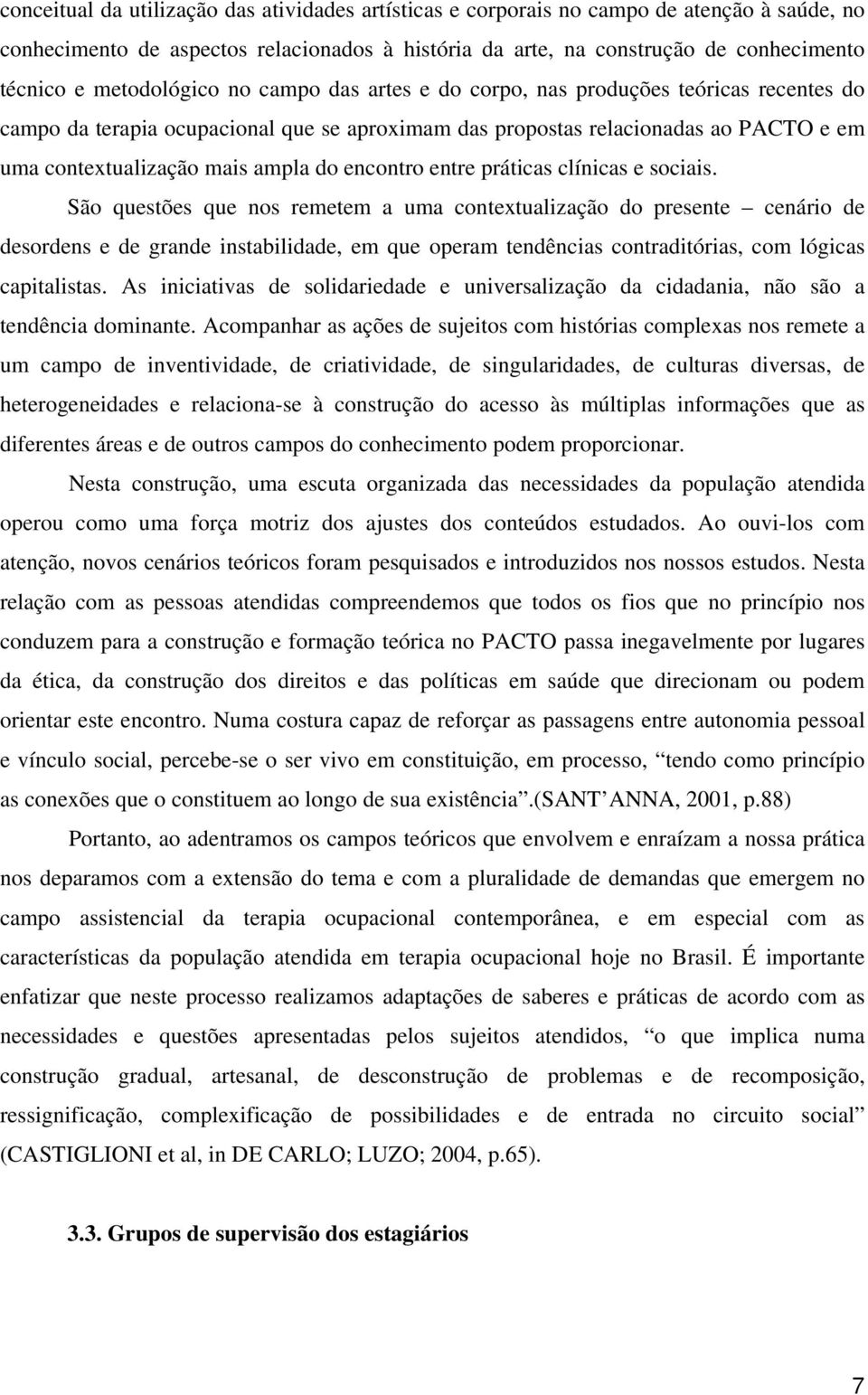 do encontro entre práticas clínicas e sociais.