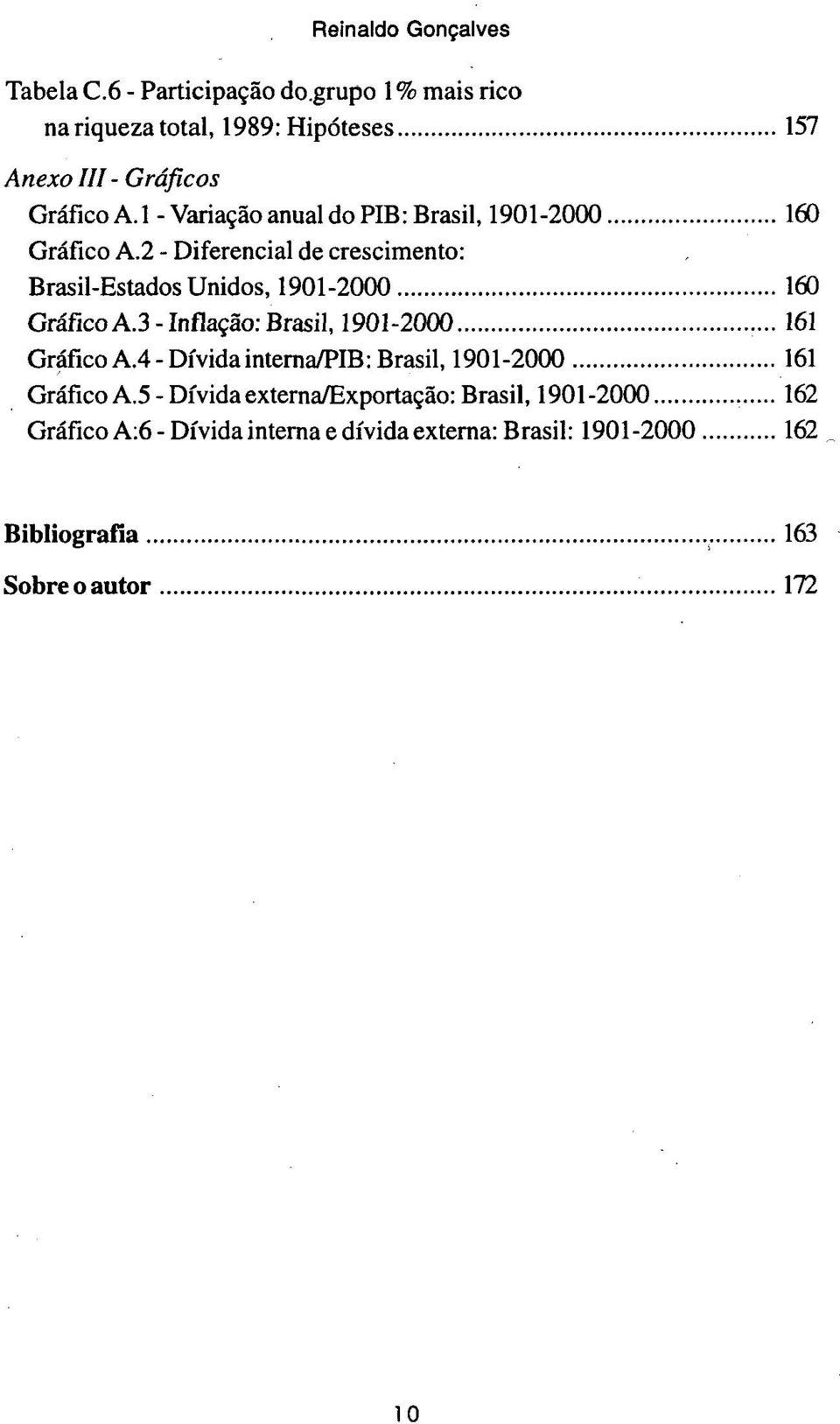 2 - Diferencial de crescimento: Brasil-Estados Unidos, 1901-2000 160 Gráfico A.3- Inflação: Brasil, 1901-2000...161 Gráfico A.