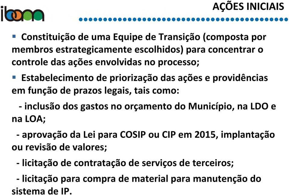 inclusão dos gastos no orçamento do Município, na LDO e na LOA; - aprovação da Lei para COSIP ou CIP em 2015, implantação ou revisão