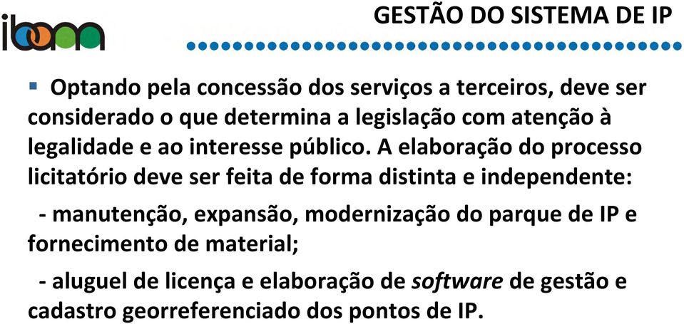 A elaboração do processo licitatório deve ser feita de forma distinta e independente: - manutenção, expansão,