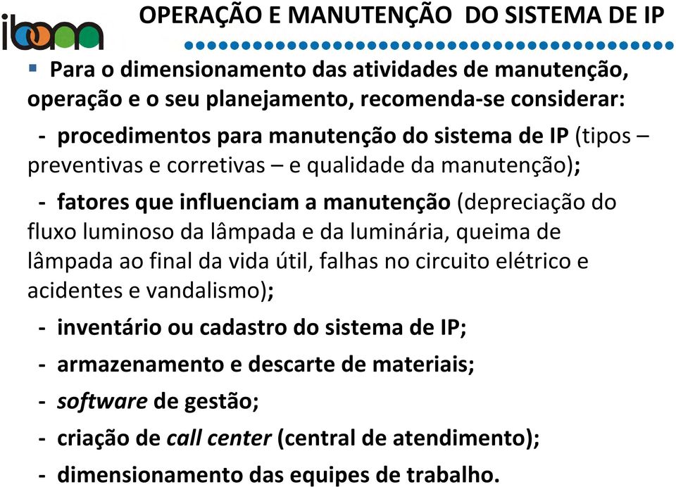 fluxo luminoso da lâmpada e da luminária, queima de lâmpada ao final da vida útil, falhas no circuito elétrico e acidentes e vandalismo); - inventário ou cadastro