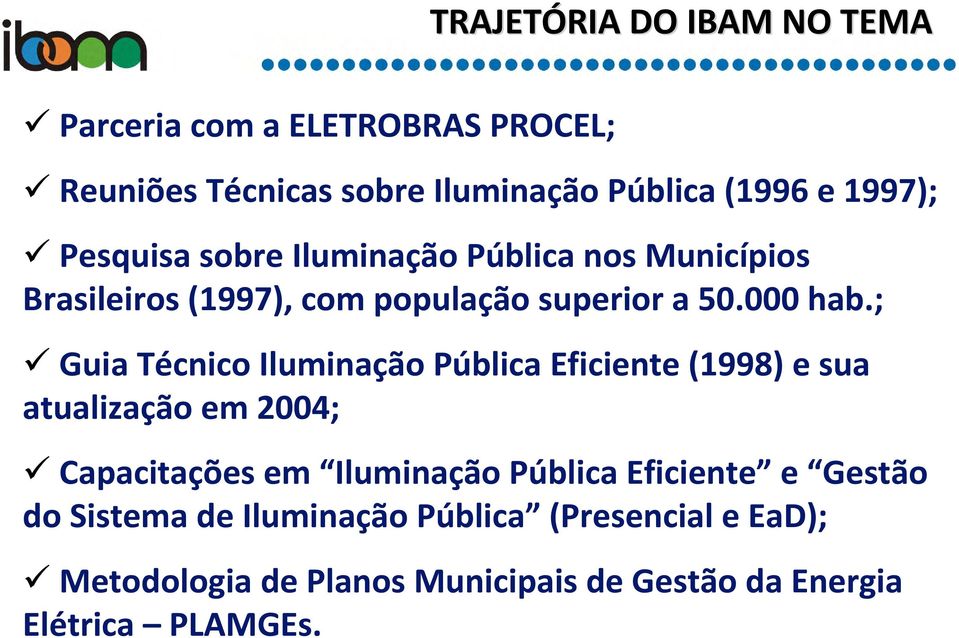 ; Guia Técnico Iluminação Pública Eficiente (1998) e sua atualização em 2004; Capacitações em Iluminação Pública