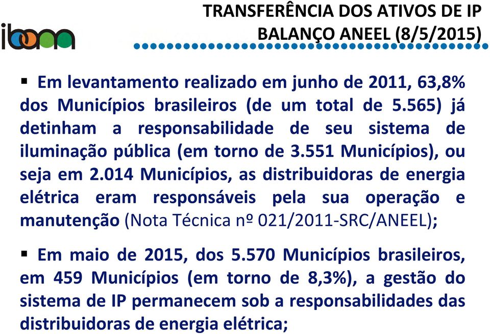 014 Municípios, as distribuidoras de energia elétrica eram responsáveis pela sua operação e manutenção (Nota Técnica nº 021/2011-SRC/ANEEL); Em maio