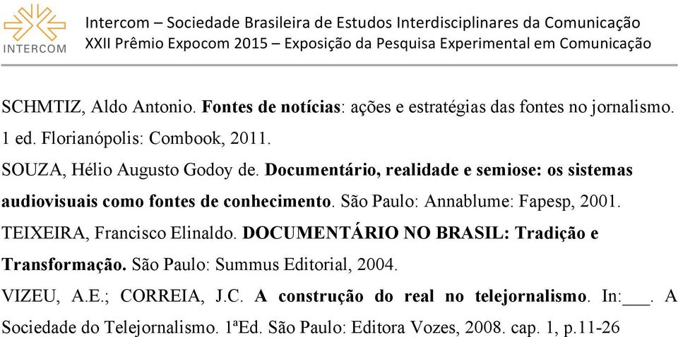 São Paulo: Annablume: Fapesp, 2001. TEIXEIRA, Francisco Elinaldo. DOCUMENTÁRIO NO BRASIL: Tradição e Transformação.